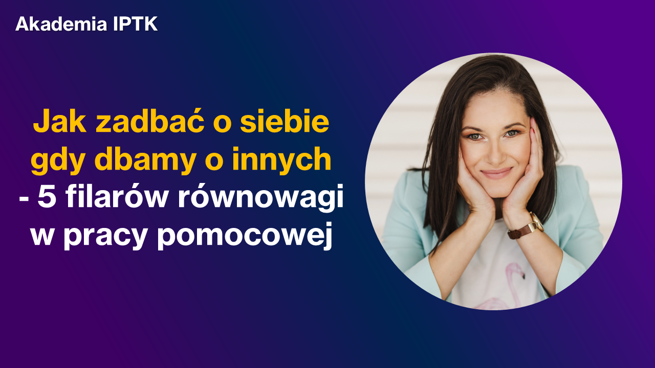 Jak zadbać o siebie, gdy dbamy o innych...